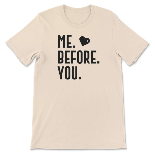 Me. Before. You. Graphics T-Shirt Sand Bhooki